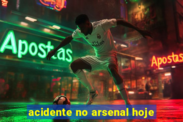 acidente no arsenal hoje